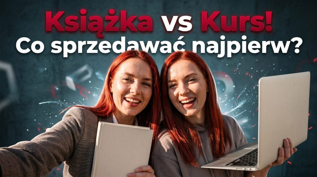 Książka vs kurs – co sprzedawać najpierw? Poradnik dla autorów self-publishing